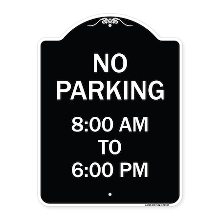 Signmission No Parking 8-00 Am to 6-00 Pm Heavy-Gauge Aluminum Architectural Sign, 24" x 18", BW-1824-23599 A-DES-BW-1824-23599